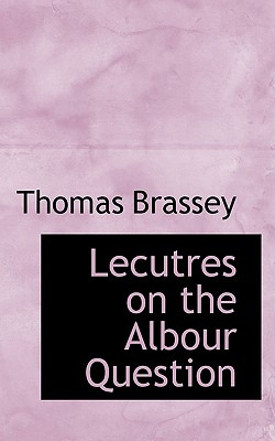 Libro Lecutres On The Albour Question - Brassey, Thomas