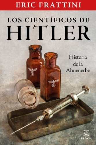 Los Cientificos De Hitler - Eric Frattini - Historia De La Ahnenerbe, de Frattini, Eric. Editorial ESPASA-CALPE, tapa blanda en español, 2021