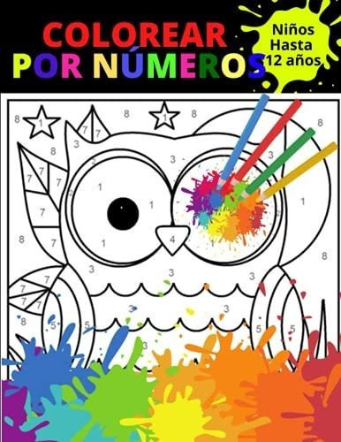 Colorear Por Numeros Niños Hasta 12 Años..., de designs, PiPo. Editorial Independently Published en español