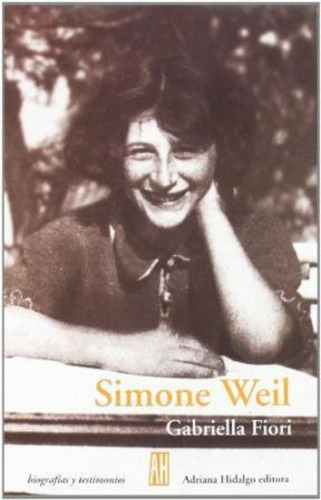 Simone Weil, De Gabriella Fiori. Editorial Adriana Hidalgo, Tapa Blanda, Edición 1 En Español, 2006