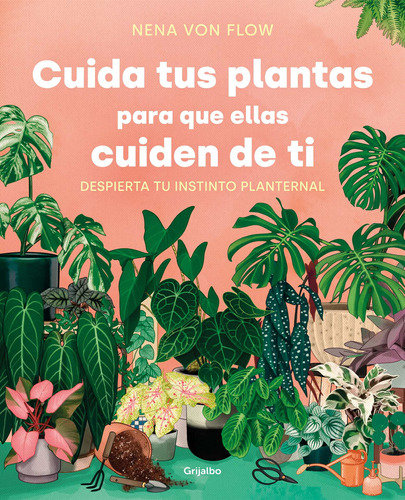 Cuida tus plantas para que ellas cuiden de ti: Despierta tu instinto planternal, de Von Flow, Nena. Serie Grijalbo Editorial Grijalbo, tapa blanda en español, 2022