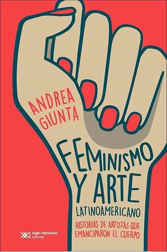 Feminismo Y Arte Latinoamericano Andrea Giunta Siglo Xxi Edi