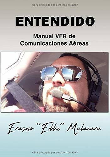 Entendido Manual Vfr Deunicaciones Aereas. -..., De Malacara, Erasmo  Eddie . Editorial Independently Published En Español