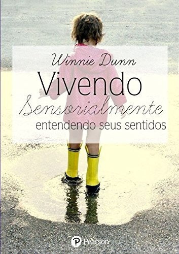 Vivendo Sensorialmente Entendendo Seus Sentidos: Vivendo Sensorialmente Entendendo Seus Sentidos, De Winnie Dunn ()., Vol. Não Aplica. Editora Artesã, Capa Mole, Edição 1 Em Português, 2017