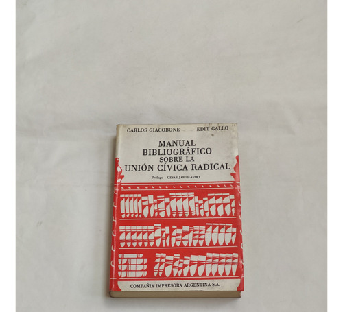 Manual Bibliografico Sobre La Union Civica Radical Edit Galo