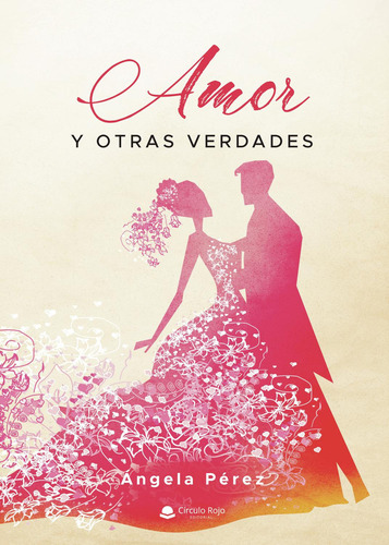 Amor Y Otras Verdades:  aplica, de Pérez , Ángela.. 1, vol. 1. Editorial Grupo Editorial Círculo Rojo SL, tapa pasta blanda, edición 1 en español, 2022