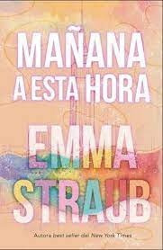 Mañana A Esta Hora - Emma Straub