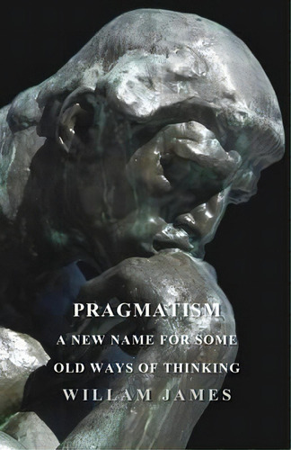 Pragmatism - A New Name For Some Old Ways Of Thinking, De William James. Editorial Read Books, Tapa Blanda En Inglés