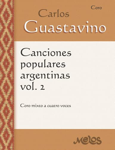 Canciones Populares Argentinas Volumen 2: Coro Mixto A Cuatr
