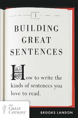 Building Great Sentences: How To Write The Kinds Of Sente...