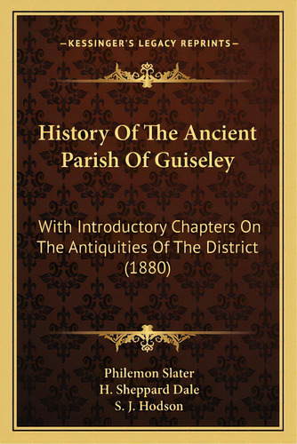 History Of The Ancient Parish Of Guiseley: With Introductory Chapters On The Antiquities Of The D..., De Slater, Philemon. Editorial Kessinger Pub Llc, Tapa Blanda En Inglés