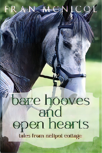 Bare Hooves And Open Hearts : Tales From Nelipot Cottage, De Fran Mcnicol. Editorial Sea Crow Press, Tapa Blanda En Inglés
