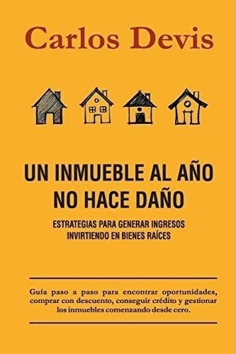 Libro Un Inmueble Al Año No Hace Daño - Carlos Devis&&&