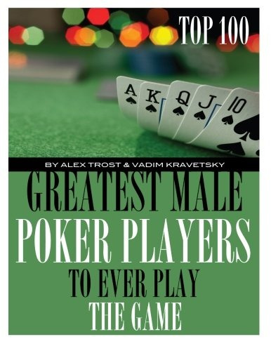 Greatest Male Poker Players To Ever Play The Game Top 100
