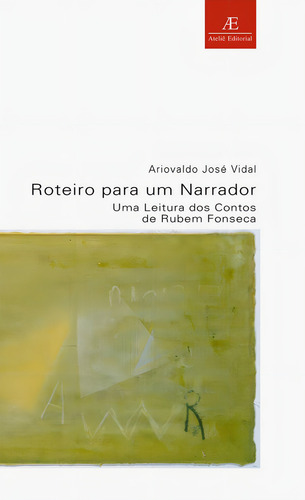 Roteiro para um Narrador: Uma Leitura dos Contos de Rubem Fonseca, de Vidal, Ariovaldo José. Estudos Literários Editorial Ateliê Editorial Ltda - EPP, capa mole em português, 2000