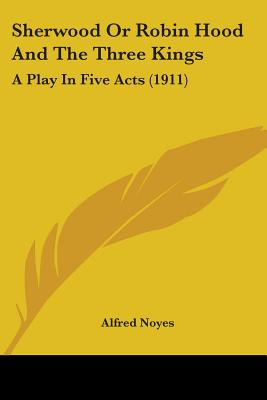 Libro Sherwood Or Robin Hood And The Three Kings: A Play ...