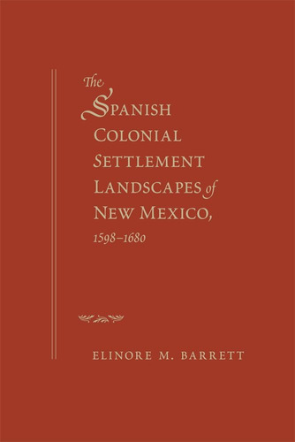 Libro: The Spanish Colonial Settlement Landscapes Of New Mex