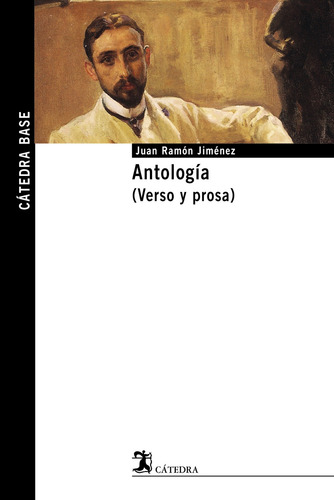 Antología (Verso y prosa), de Jiménez, Juan Ramón. Serie Cátedra base Editorial Cátedra, tapa blanda en español, 2006