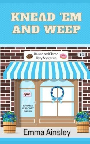 Knead Em And Weep (raised And Glazed Cozy Mysteries)