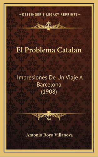 Libro: El Problema Catalán: Impresiones De Un Viaje A (1908)