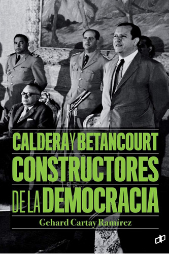 Caldera Y Betancourt Constructores De La Democracia (spanish