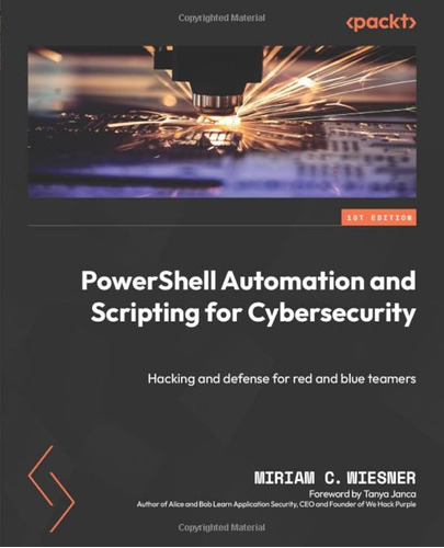 Powershell Automation And Scripting For Cybersecurity: Hacki