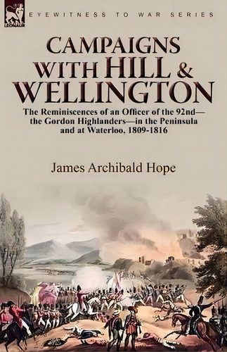 Campaigns With Hill & Wellington, De James Archibald Hope. Editorial Leonaur Ltd, Tapa Blanda En Inglés