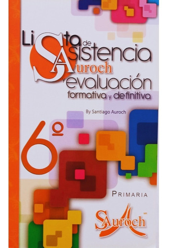 Lista De Asistencia Y Evaluación Formativa Y Definitiva / 6°, De Santiago Auroch. Editorial Auroch En Español