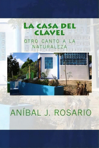 La Casa Del Clavel, De Anibal J Rosario. Editorial Createspace Independent Publishing Platform, Tapa Blanda En Español