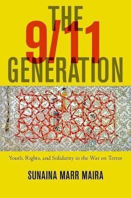 The 9/11 Generation : Youth, Rights, And Solidarity In Th...