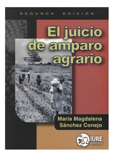 El Juicio De Amparo Agrario, De Sánchez Conejo, María Magdalena. Editorial Iure Editores, Tapa Blanda, Edición 2° Edición En Español, 2012