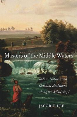 Libro Masters Of The Middle Waters : Indian Nations And C...