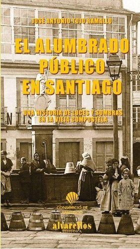 El Alumbrado Pãâblico En Santiago, De Tojo Ramallo, José Antonio. Editorial Alvarellos Editora, Tapa Blanda En Español