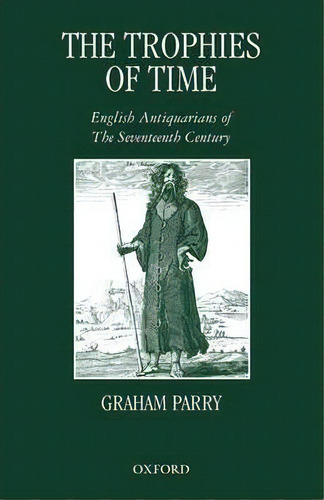 The Trophies Of Time, De Graham Parry. Editorial Oxford University Press, Tapa Blanda En Inglés