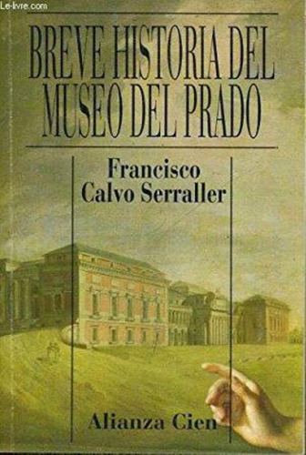 Breve Historia Del Museo Del Prado, De Calvo Serraller, Francisco. Alianza Editorial, Tapa Tapa Blanda En Español