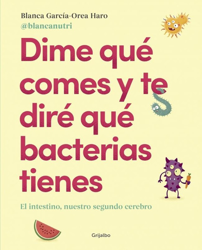 Dime Que Comes Y Te Dire Que Bacterias T-garcia-orea Haro