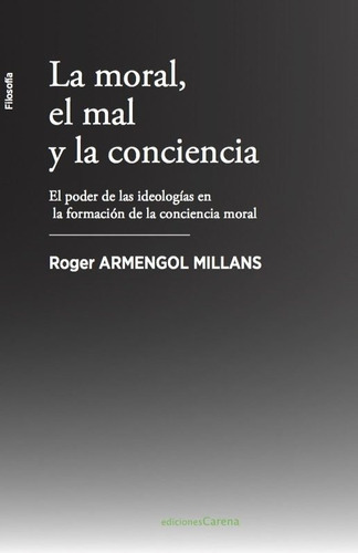 La moral, el mal y la conciencia, de Armengol Millans, Roger. Editorial Ediciones Carena, tapa blanda en español