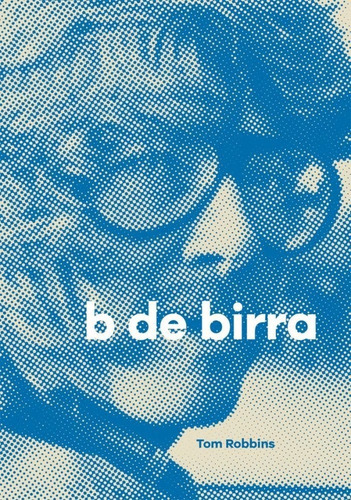 B de birra, de Robbins, Tom. Underwood Editorial, tapa blanda en español