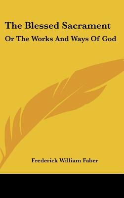 Libro The Blessed Sacrament: Or The Works And Ways Of God...