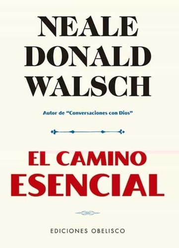 El Camino Esencial, De Neale Donald Walsch. Editorial Ediciones Obelisco Sl En Español