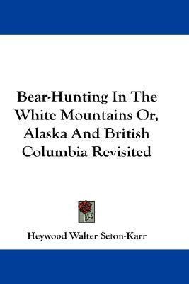 Libro Bear-hunting In The White Mountains Or, Alaska And ...