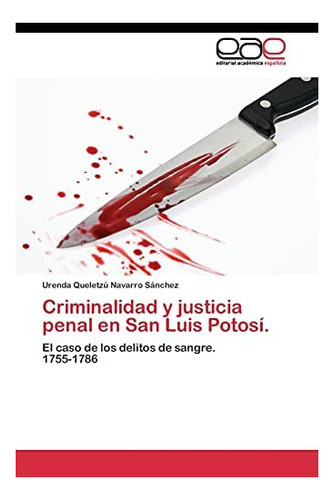 Libro: Criminalidad Y Justicia Penal San Luis Potosí.: El&..