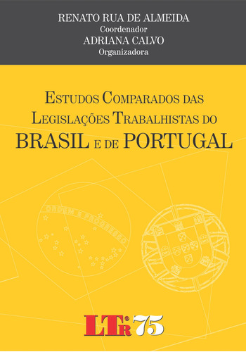 Livro Estudos Comparados Das Legislações Trabalhistas Do Brasil E De Portugal, De Almeida, Renato Rua De (coord). Editorial Ltr Editora, Tapa Mole En Português, 1899