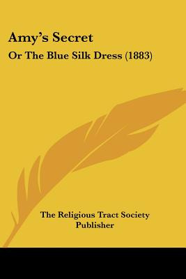 Libro Amy's Secret: Or The Blue Silk Dress (1883) - The R...