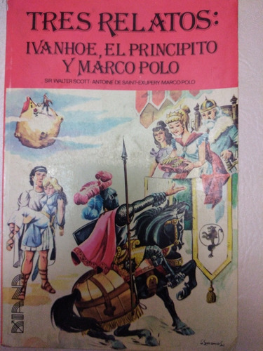 Tres Relatos :ivanhoe, El Principito,  Marco Polo