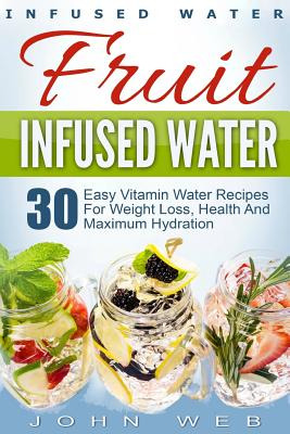 Libro Infused Water: Fruit Infused Water - 30 Easy Vitami...