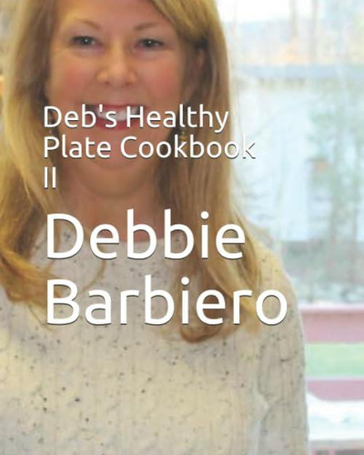 Debøs Healthy Plate Cookbook Ii (debøs Healthy Plate Cookbook Reclaim Your Health Body Mind And Spirit), De Barbiero, Debbie. Editorial Oem, Tapa Blanda En Inglés