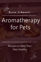 Comprar Libro Aromatherapy For Pets : Recipes To Keep Your Pets H...