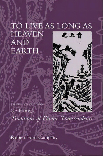 To Live As Long As Heaven And Earth, De Robert Ford Campany. Editorial University California Press, Tapa Dura En Inglés