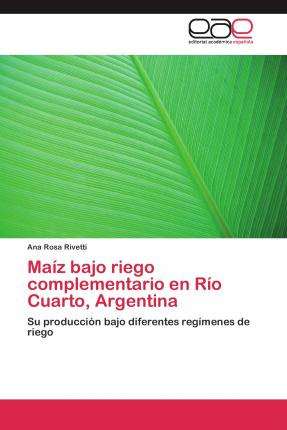Libro Maiz Bajo Riego Complementario En Rio Cuarto, Argen...